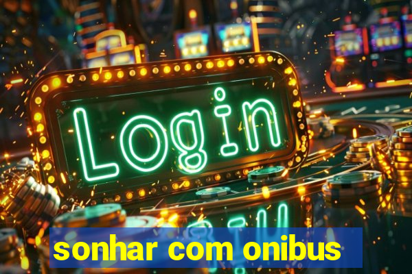 sonhar com onibus